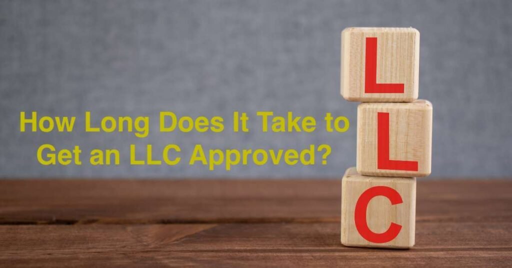 How Long Does It Take to Get an LLC Approved